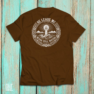 He Leads Me Beside Still Waters Psalm 23:2 T-Shirt