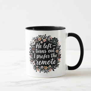 He Left - I Prefer the Remote Funny Floral Quote Mug
