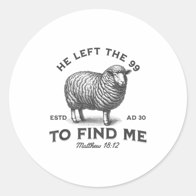 He Left The 99 To Find Me Bible Funny Christian  Classic Round Sticker (Front)