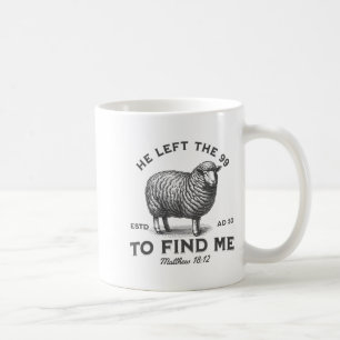 He Left The 99 To Find Me Bible Funny Christian  Coffee Mug