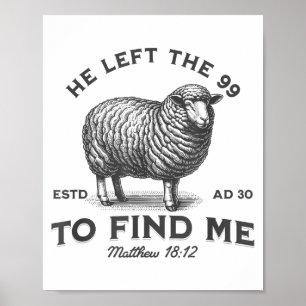 He Left The 99 To Find Me Bible Funny Christian Poster