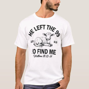 He Left The 99 To Find Me, Bible Verse Shirt