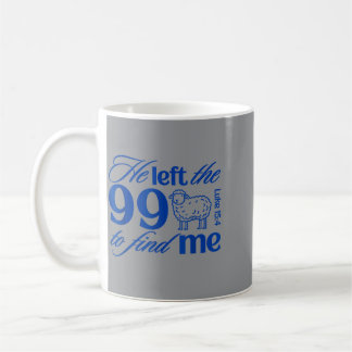 He Left The 99 To Find Me Luke 15_4 Christian Coffee Mug