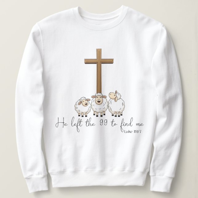 He left the 99 to find me  sweatshirt (Design Front)