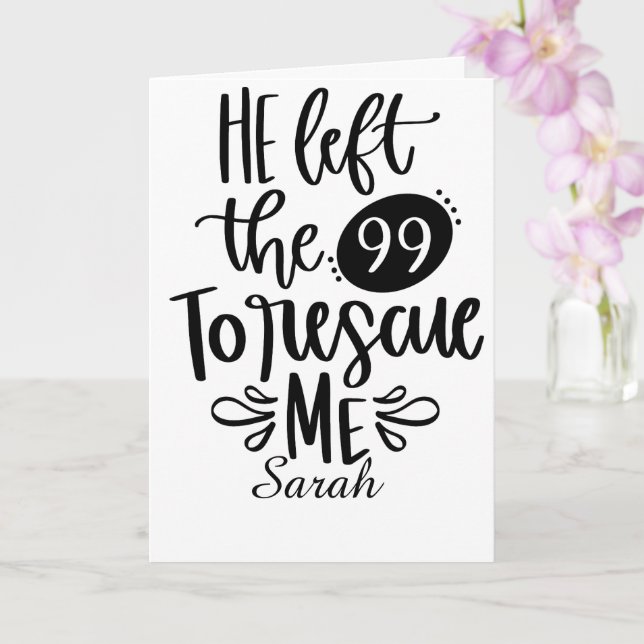 He Left the 99 to Rescue Me Card (Orchid)