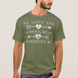 He Left The 99 To Rescue Me Christian Message T-Shirt