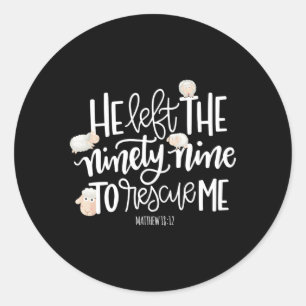 He Left The 99 To Rescue Me Lord Is My Shepherd Ch Classic Round Sticker