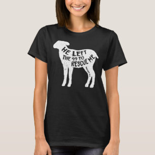 He Left The 99 To Rescue Me Matthew 1812 Lamb Chri T-Shirt