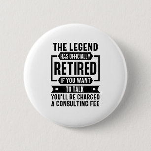 he Legend Has Officially Retired Funny Retirement 6 Cm Round Badge