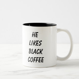 He likes black coffee Two-Tone coffee mug