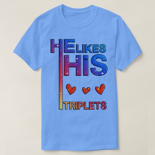 He likes his triplets T-Shirt (Design Front)