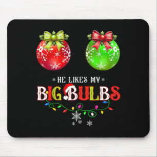 He Likes My Big Bulbs I Love His Peppermint Stick Mouse Mat