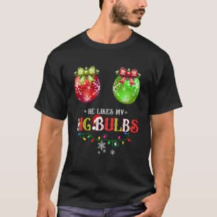 He Likes My Big Bulbs I Love His Peppermint Stick T-Shirt