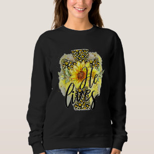 He Lives Sunflowers Faith Jesus Cross Christian Ea Sweatshirt