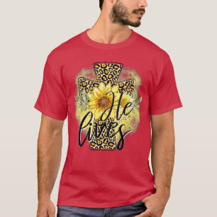 He Lives Sunflowers Faith Jesus Cross Christian Ea T-Shirt