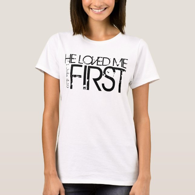 He loved me first T-Shirt (Front)