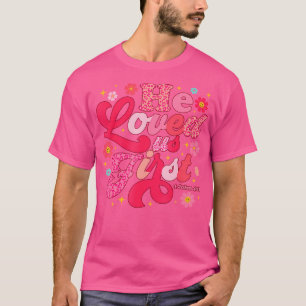 He Loved Us First Bible 1 John 419 Christian Valen T-Shirt