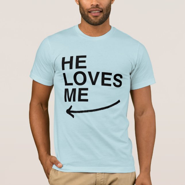 He loves me (left).png T-Shirt (Front)