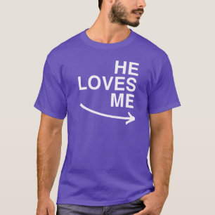 He loves me (right) -.png T-Shirt