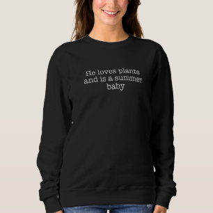 He Loves Plants And Is A Summer Baby 7 Sweatshirt