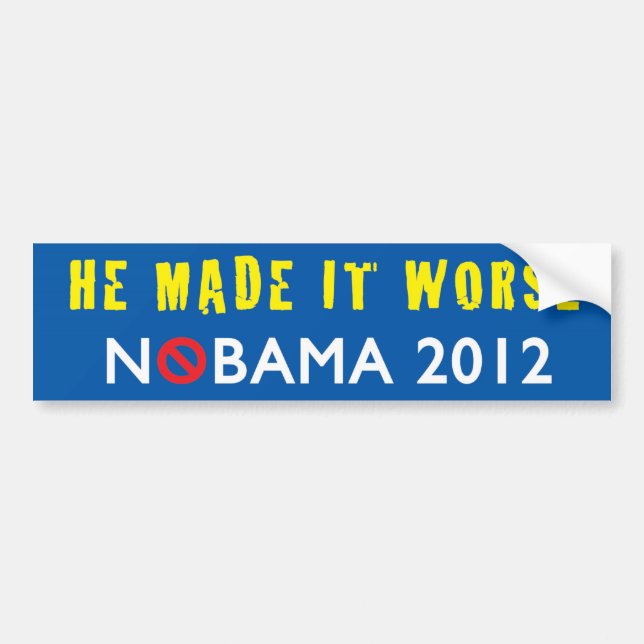 He Made It Worse NOBAMA 2012 Bumper Sticker (Front)