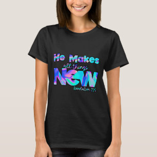 He Makes All Things New Revelation 21_5 T-Shirt