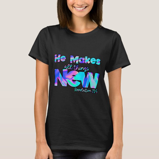 He Makes All Things New Revelation 21_5  T-Shirt (Front)