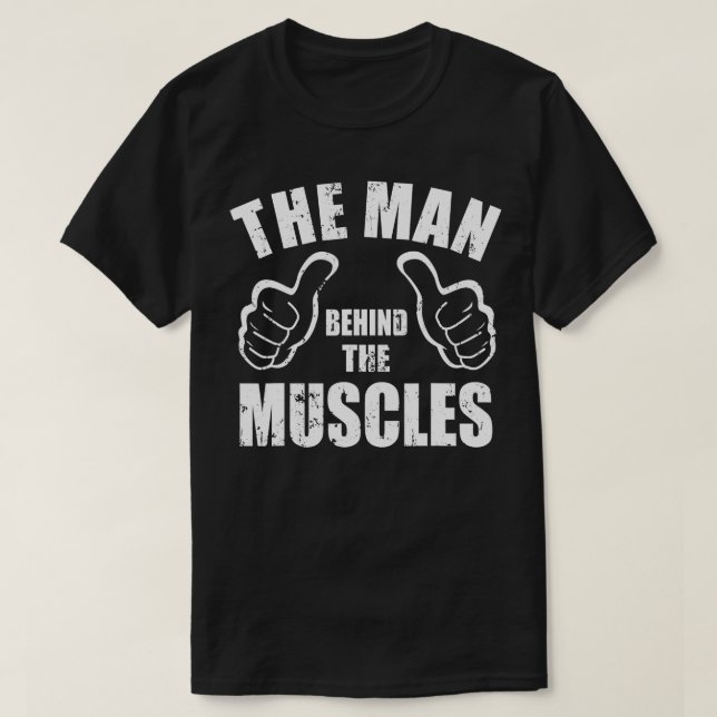 he Man Behind he Muscles  Funny Bodybuilding Power T-Shirt (Design Front)