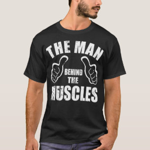 he Man Behind he Muscles  Funny Bodybuilding Power T-Shirt