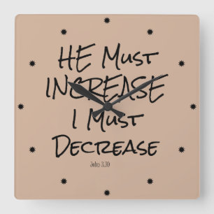He Must Increase, I must Decrease Bible Verse Square Wall Clock