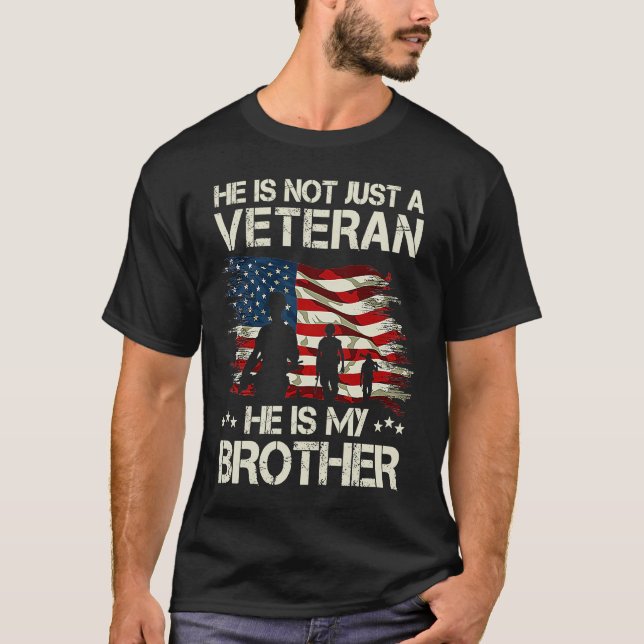 He Not Just A Veteran He Is My Brother Proud Broth T-Shirt (Front)