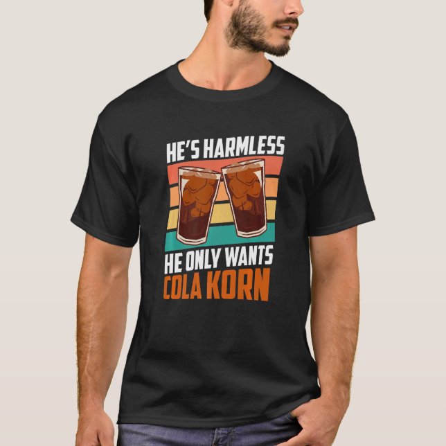 He only wants Cola Korn T-Shirt (Front)