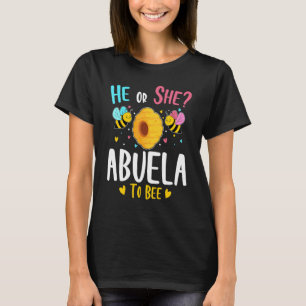 He Or She Abuela To Bee Gender Reveal Baby Shower T-Shirt