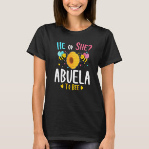 He Or She Abuela To Bee Gender Reveal Baby Shower  T-Shirt