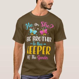 He or She Big Brother To Bee Keeper of The Gender  T-Shirt
