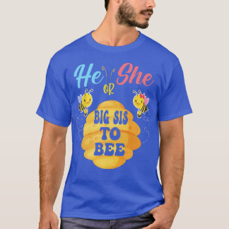 He Or She Big Sis To Bee What Will It Bee Gender R T-Shirt