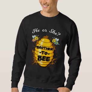He Or She Brother To Bee Gender Baby Reveal Announ Sweatshirt