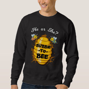 He Or She Bubbie To Bee Gender Baby Reveal Announc Sweatshirt
