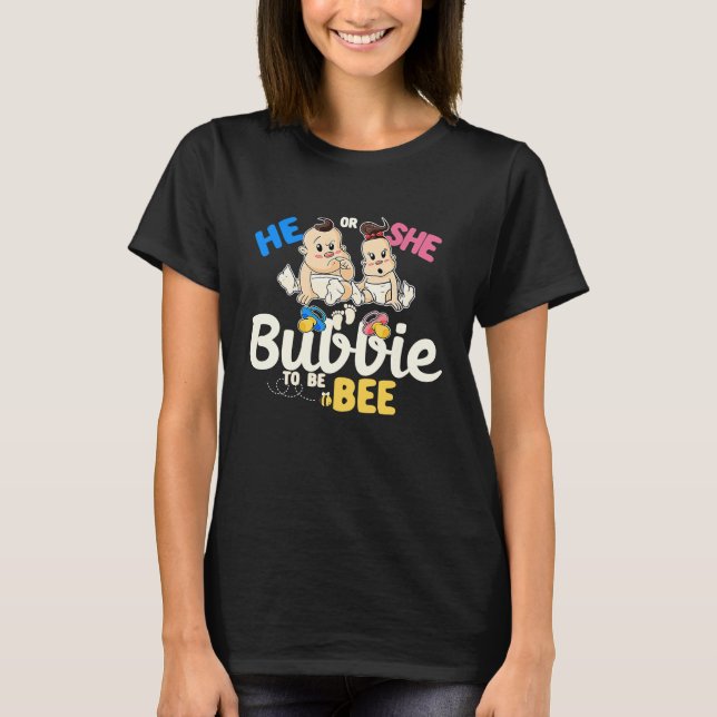 He or She Bubbie to Bee Gender Reveal Grandma Baby T-Shirt (Front)