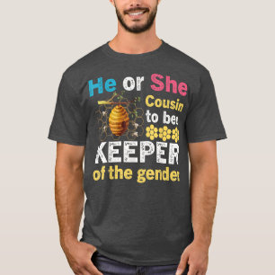 He or She Cousin To Bee Keeper of The Gender Revea T-Shirt