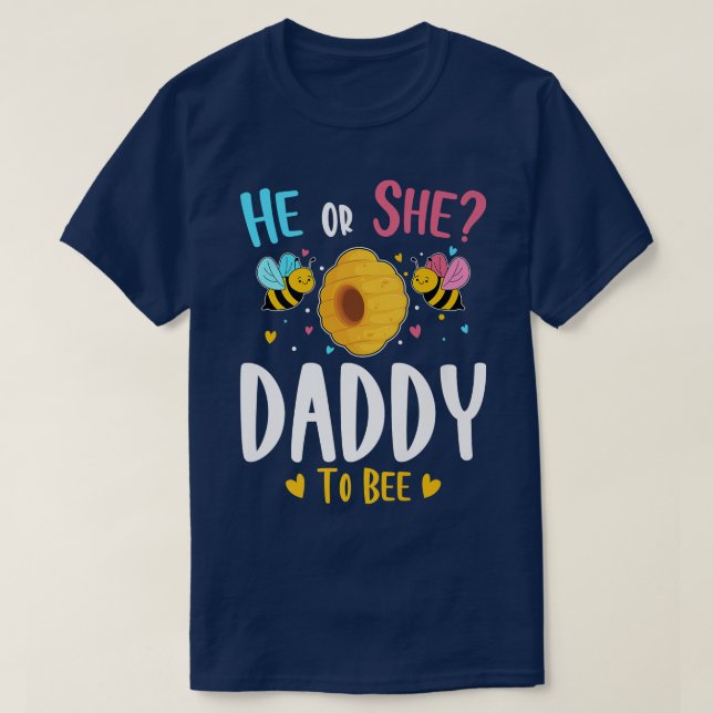 He or She Daddy to Bee Gender Reveal Baby Shower P T-Shirt (Design Front)