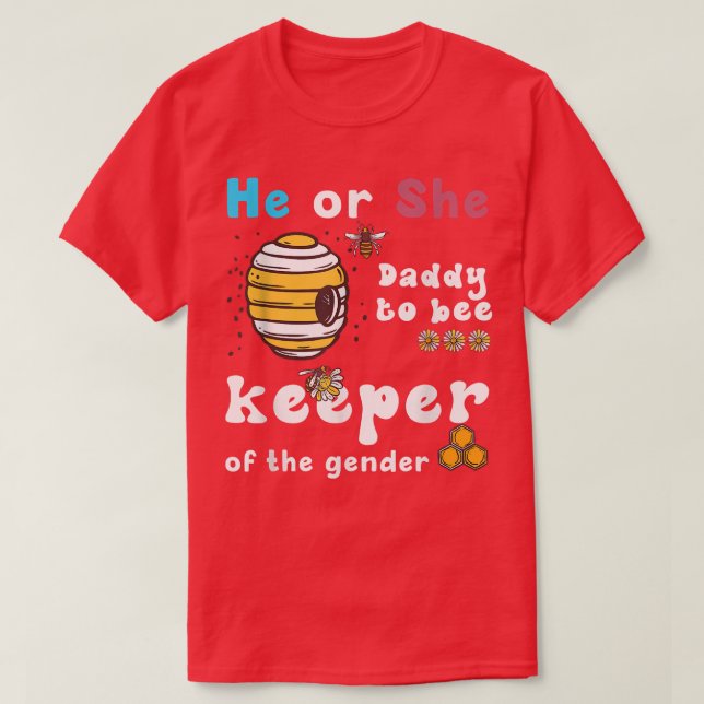 He Or She Daddy To Bee Keeper Of The gender reveal T-Shirt (Design Front)