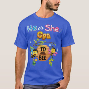 He Or She Gpa To Bee Be Gender Reveal Baby Father T-Shirt