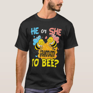 He Or She Granddaddy To Bee Gender Reveal T-Shirt