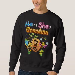He Or She Grandma To Bee Be Gender Reveal Baby Mot Sweatshirt