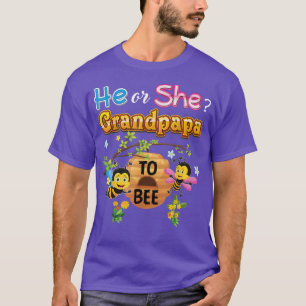 He Or She Grandpapa To Bee Be Gender Reveal Baby F T-Shirt