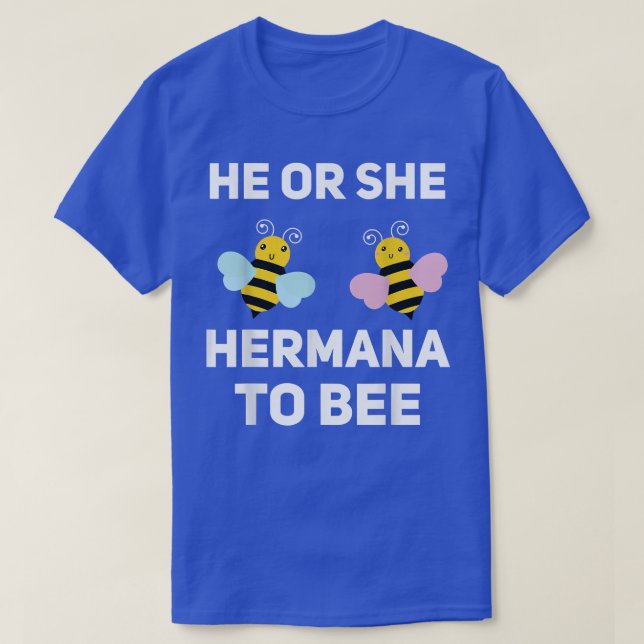 He Or She Hermana To Bee Matching Baby Gender Reve T-Shirt (Design Front)