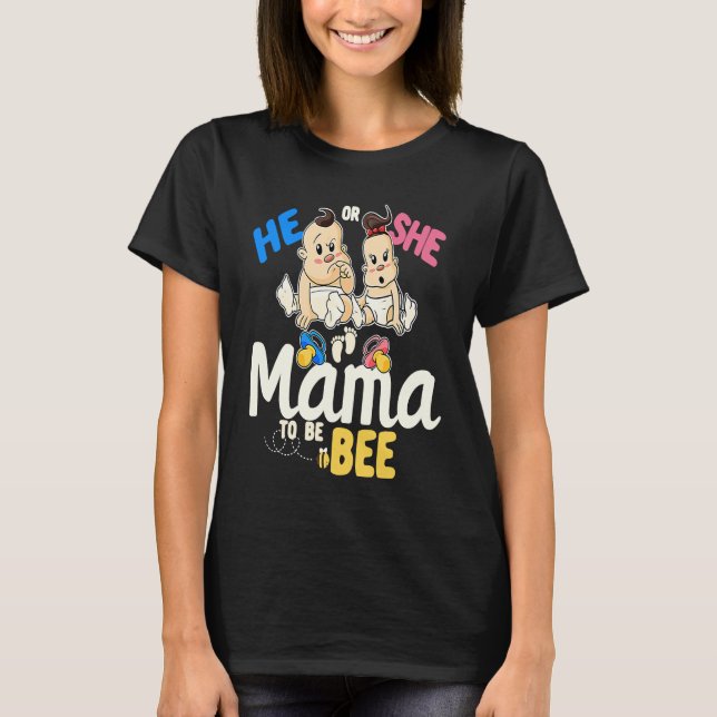 He or She Mama to Bee Gender Reveal Mum Baby Showe T-Shirt (Front)