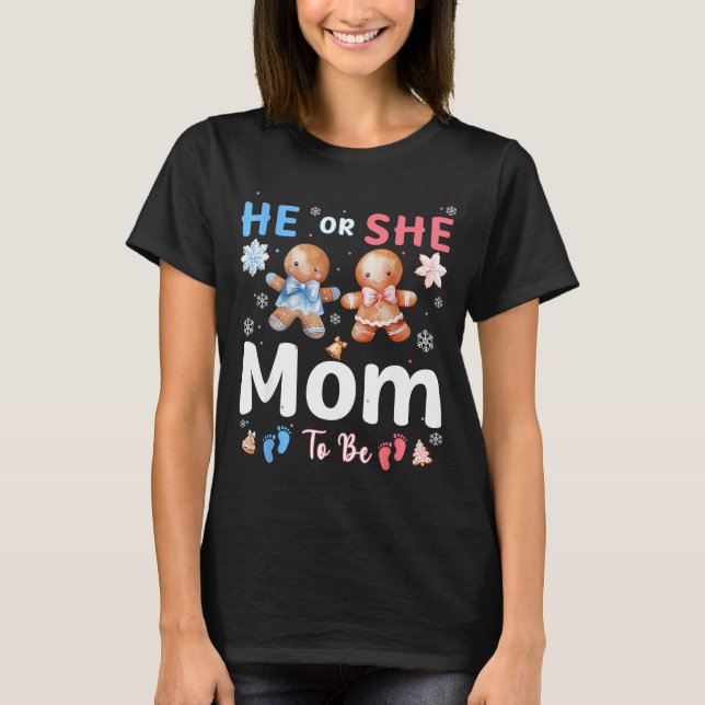He Or She Mom To Be Christmas Gingerbread Gender R T-Shirt (Front)