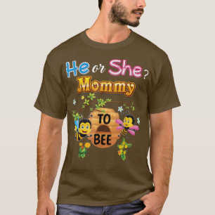 He Or She Mummy To Bee Be Gender Reveal Baby Mothe T-Shirt